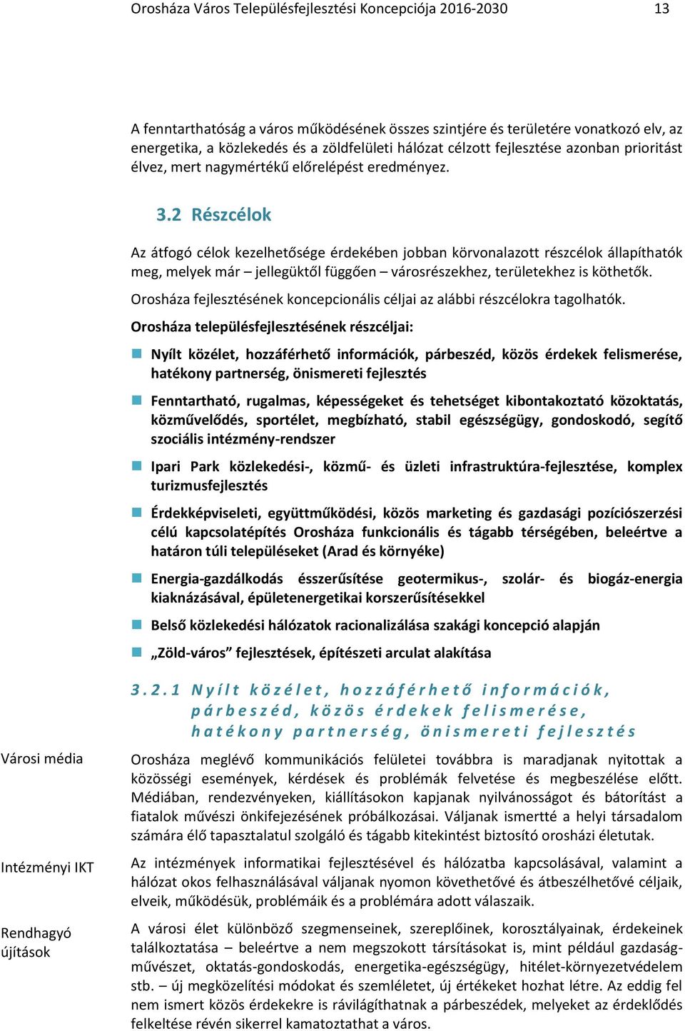 2 Részcélok Az átfogó célok kezelhetősége érdekében jobban körvonalazott részcélok állapíthatók meg, melyek már jellegüktől függően városrészekhez, területekhez is köthetők.