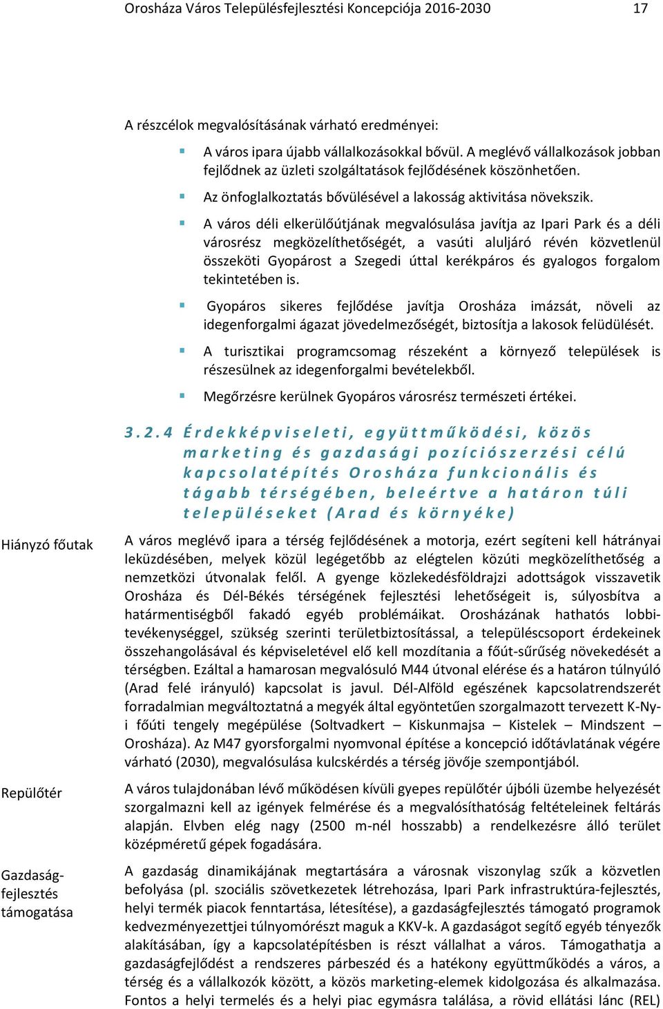 A város déli elkerülőútjának megvalósulása javítja az Ipari Park és a déli városrész megközelíthetőségét, a vasúti aluljáró révén közvetlenül összeköti Gyopárost a Szegedi úttal kerékpáros és