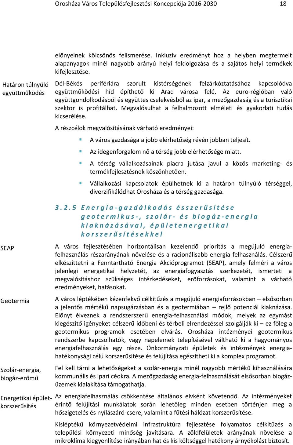 Dél-Békés perifériára szorult kistérségének felzárkóztatásához kapcsolódva együttműködési híd építhető ki Arad városa felé.