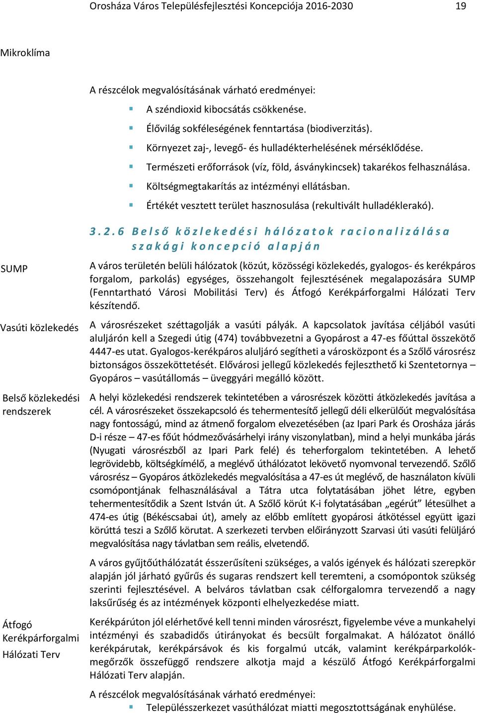 Költségmegtakarítás az intézményi ellátásban. Értékét vesztett terület hasznosulása (rekultivált hulladéklerakó). 3. 2.