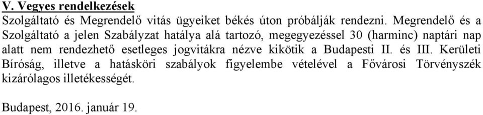 alatt nem rendezhető esetleges jogvitákra nézve kikötik a Budapesti II. és III.