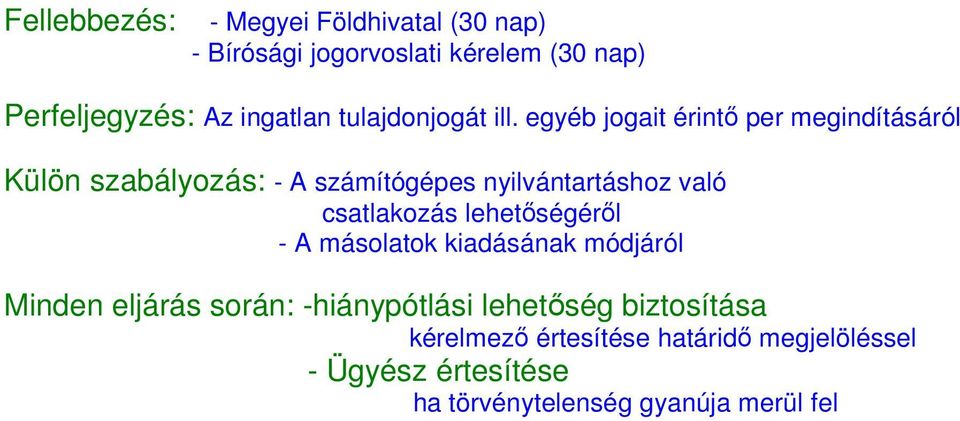 egyéb jogait érintı per megindításáról Külön szabályozás: - A számítógépes nyilvántartáshoz való csatlakozás