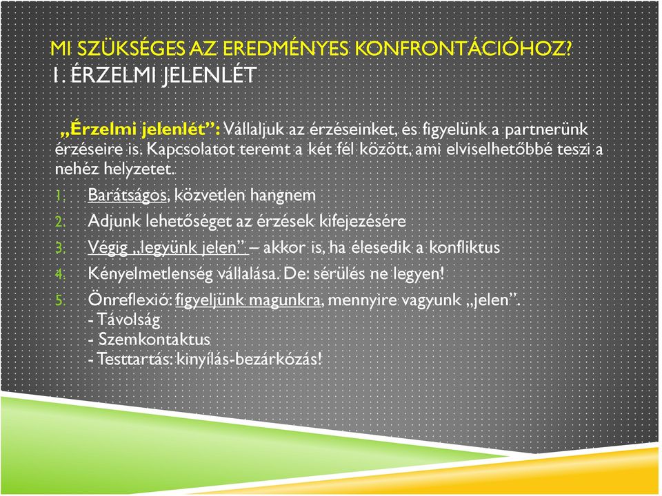 Adjunk lehetőséget az érzések kifejezésére 3. Végig legyünk jelen akkor is, ha élesedik a konfliktus 4.