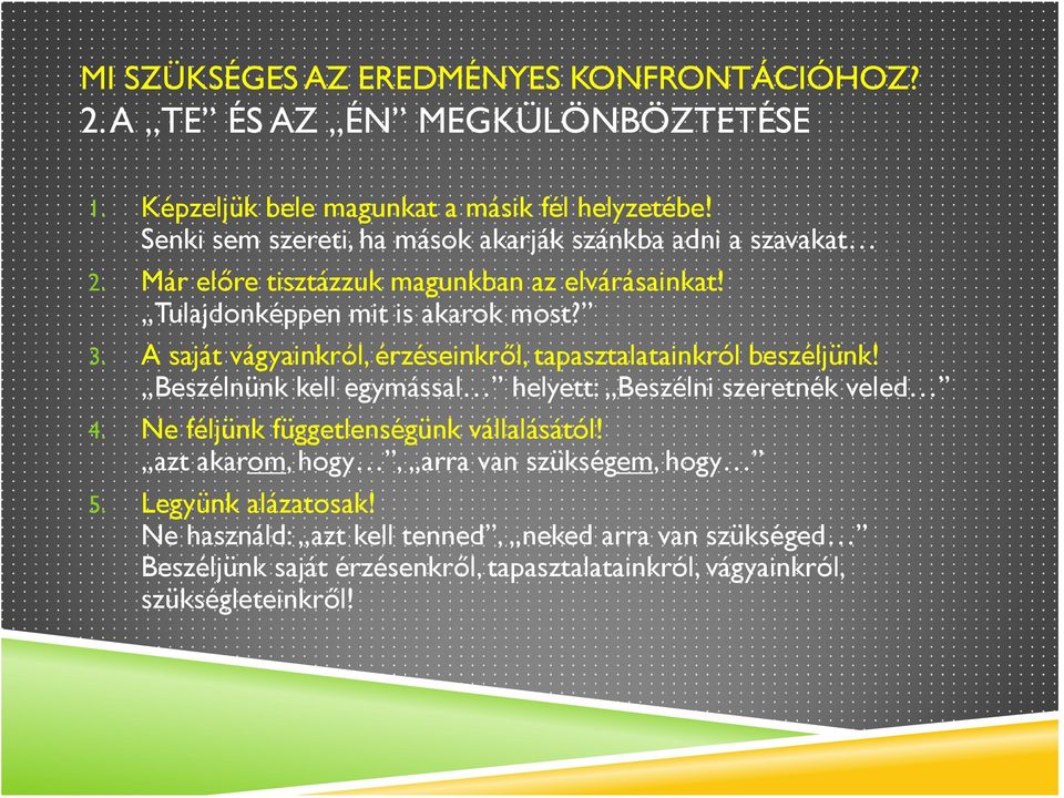 Beszélnünk kell egymással helyett: Beszélni szeretnék veled 4. Ne féljünk függetlenségünk vállalásától! azt akarom, hogy, arra van szükségem, hogy 5.