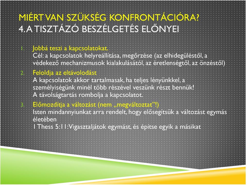 Feloldja az eltávolodást A kapcsolatok akkor tartalmasak, ha teljes lényünkkel, a személyiségünk minél több részével veszünk részt bennük!