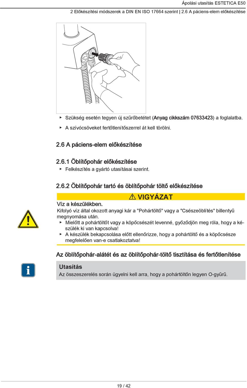 Kifolyó víz által okozott anyagi kár a "Pohártöltő" vagy a "Csészeöblítés" billentyű megnyomása után.