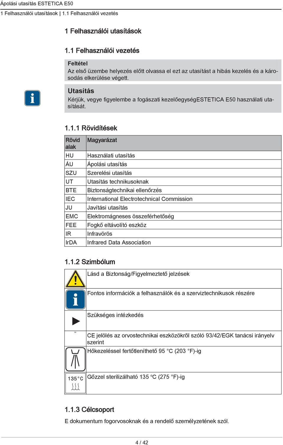 Kérjük, vegye figyelembe a fogászati kezelőegységestetica E50 használati utasítását. 1.