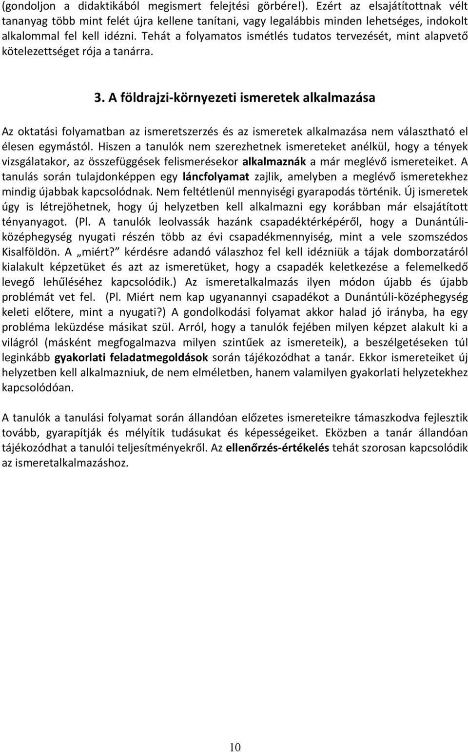 Tehát a folyamatos ismétlés tudatos tervezését, mint alapvető kötelezettséget rója a tanárra. 3.