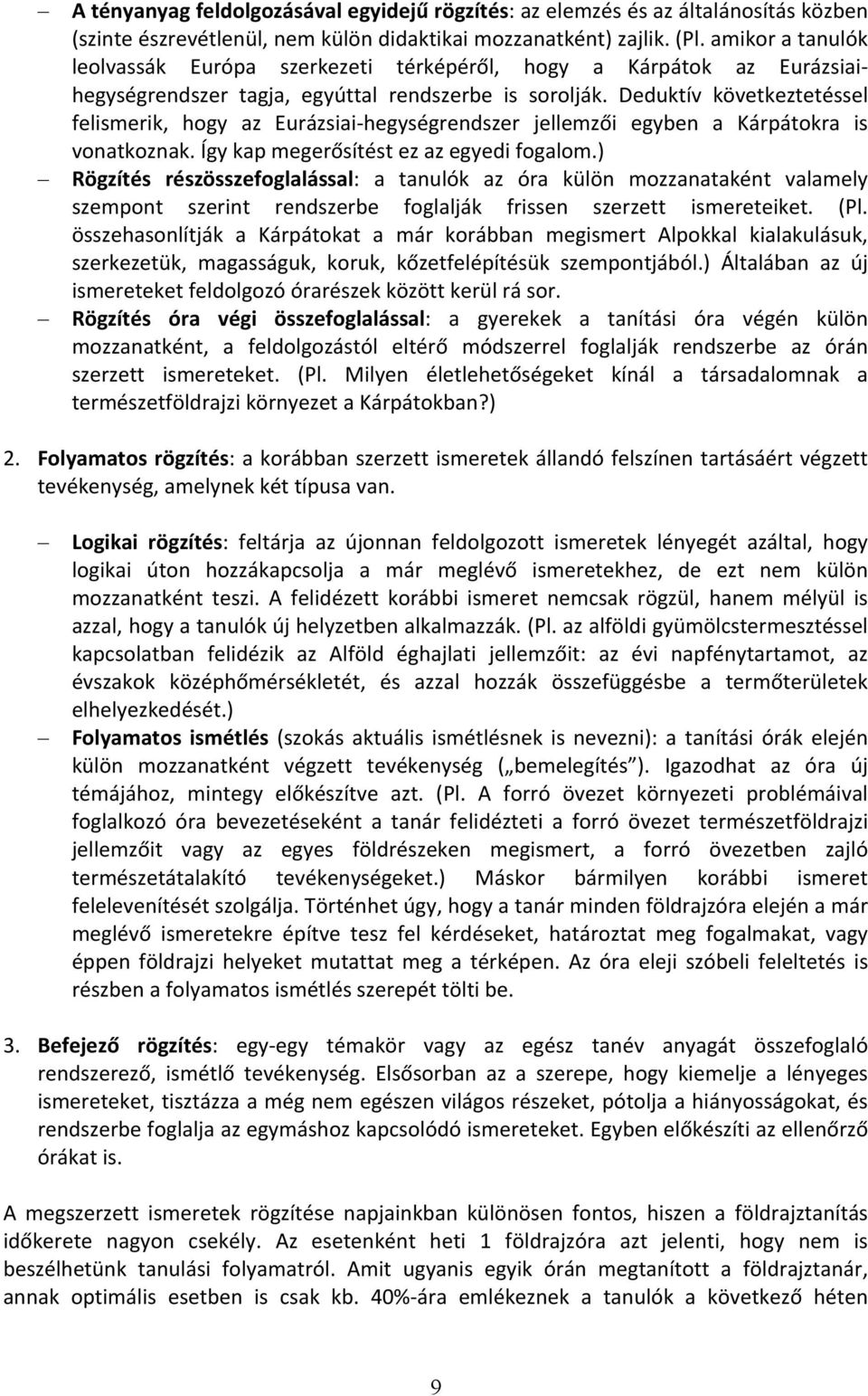 Deduktív következtetéssel felismerik, hogy az Eurázsiai- hegységrendszer jellemzői egyben a Kárpátokra is vonatkoznak. Így kap megerősítést ez az egyedi fogalom.