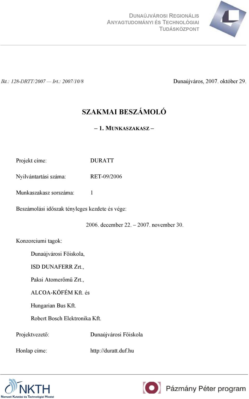 MUNKASZAKASZ Projekt címe: Nyilvántartási száma: DURATT RET-09/2006 Munkaszakasz sorszáma: 1 Beszámolási időszak tényleges kezdete és vége: 2006.