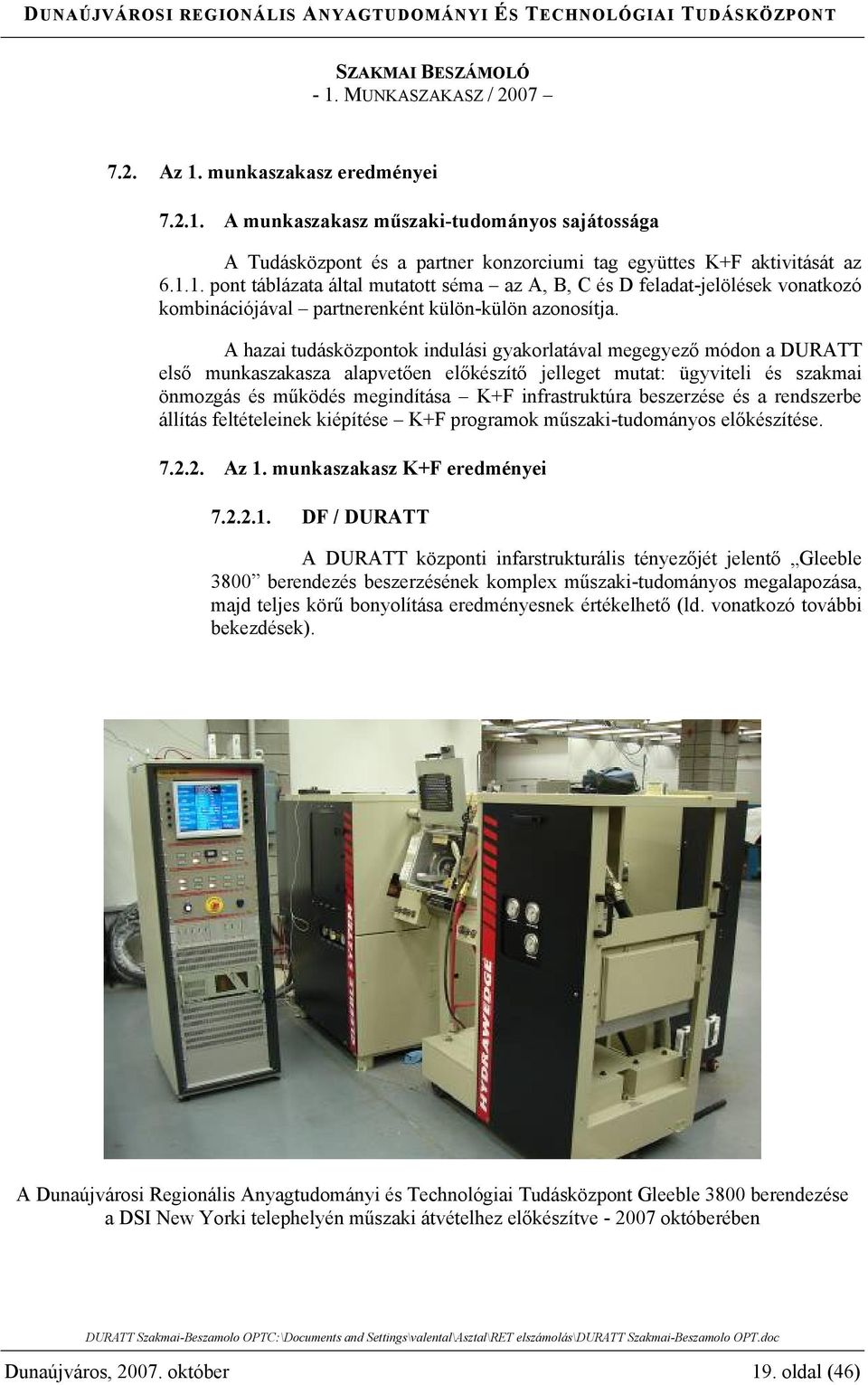 beszerzése és a rendszerbe állítás feltételeinek kiépítése K+F programok műszaki-tudományos előkészítése. 7.2.2. Az 1.