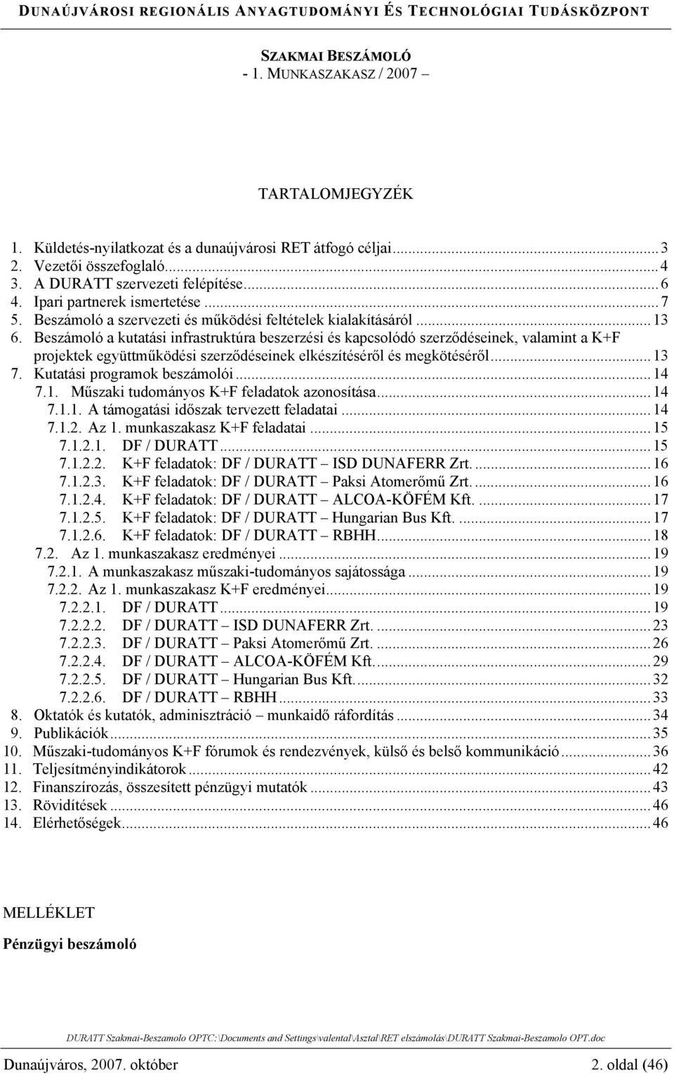 Beszámoló a kutatási infrastruktúra beszerzési és kapcsolódó szerződéseinek, valamint a K+F projektek együttműködési szerződéseinek elkészítéséről és megkötéséről...13 7.