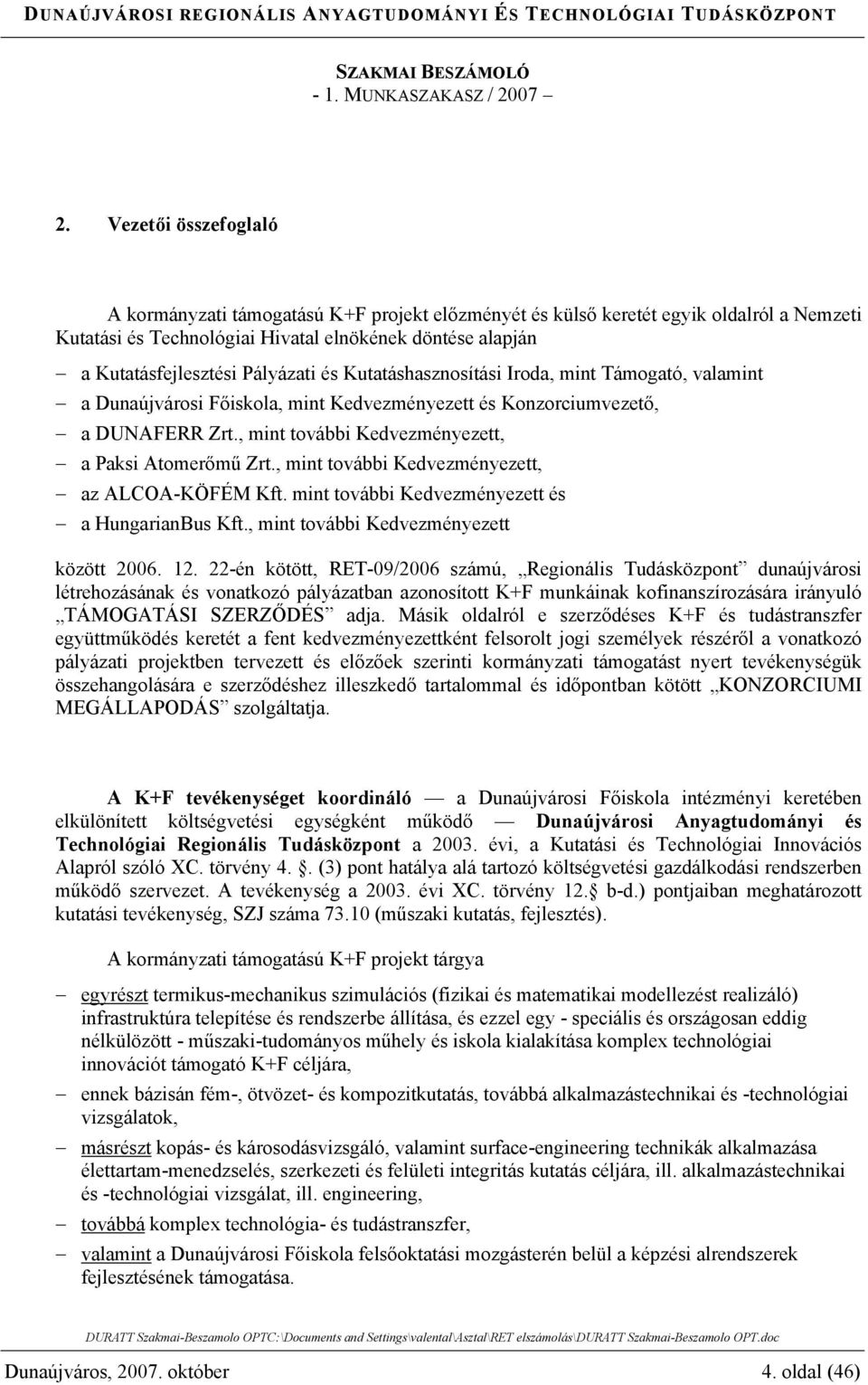 , mint további Kedvezményezett, az ALCOA-KÖFÉM Kft. mint további Kedvezményezett és a HungarianBus Kft., mint további Kedvezményezett között 2006. 12.
