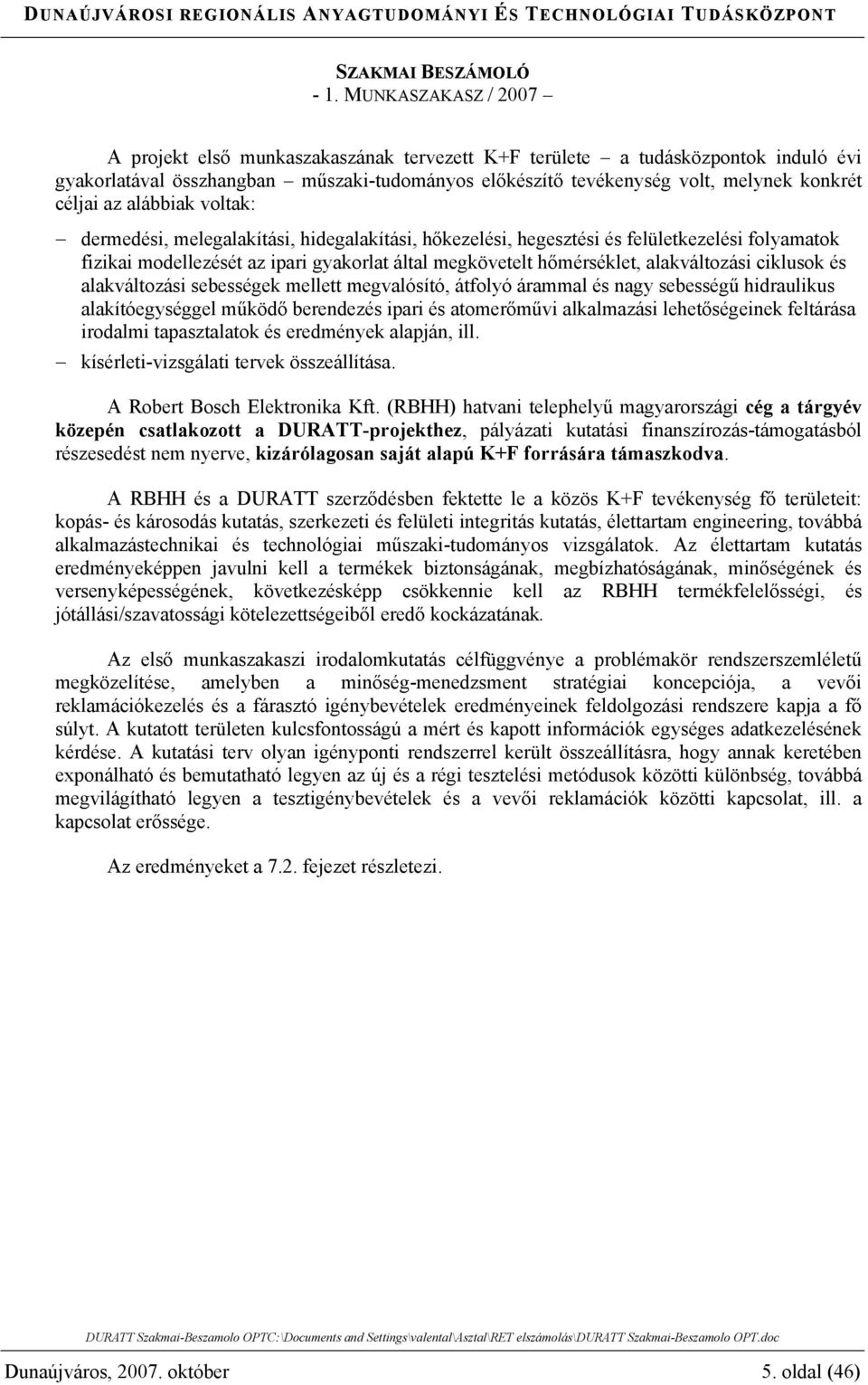 alakváltozási sebességek mellett megvalósító, átfolyó árammal és nagy sebességű hidraulikus alakítóegységgel működő berendezés ipari és atomerőművi alkalmazási lehetőségeinek feltárása irodalmi