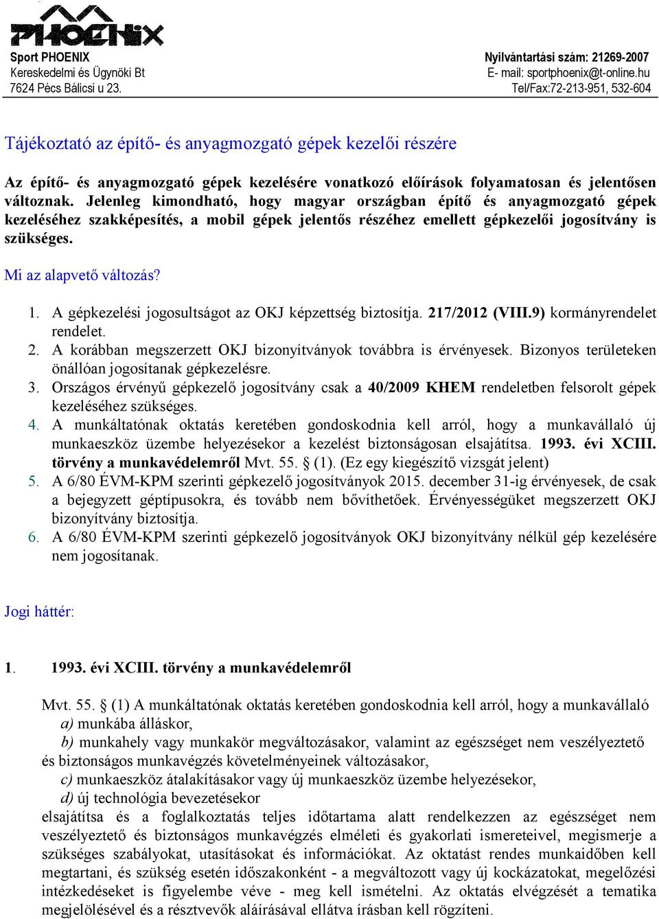 Jelenleg kimndható, hgy magyar rszágban építő és anyagmzgató gépek kezeléséhez szakképesítés, a mbil gépek jelentős részéhez emellett gépkezelői jgsítvány is szükséges. Mi az alapvető váltzás? 1.