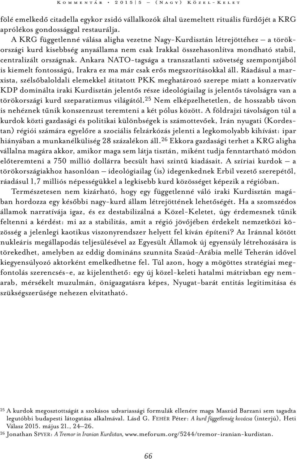 Ankara NATO-tagsága a transzatlanti szövetség szempontjából is kiemelt fontosságú, Irakra ez ma már csak erős megszorításokkal áll.