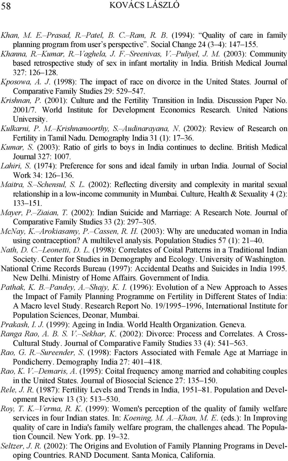 Journal of Comparative Family Studies 29: 529 547. Krishnan, P. (2001): Culture and the Fertility Transition in India. Discussion Paper No. 2001/7. World Institute for Development Economics Research.