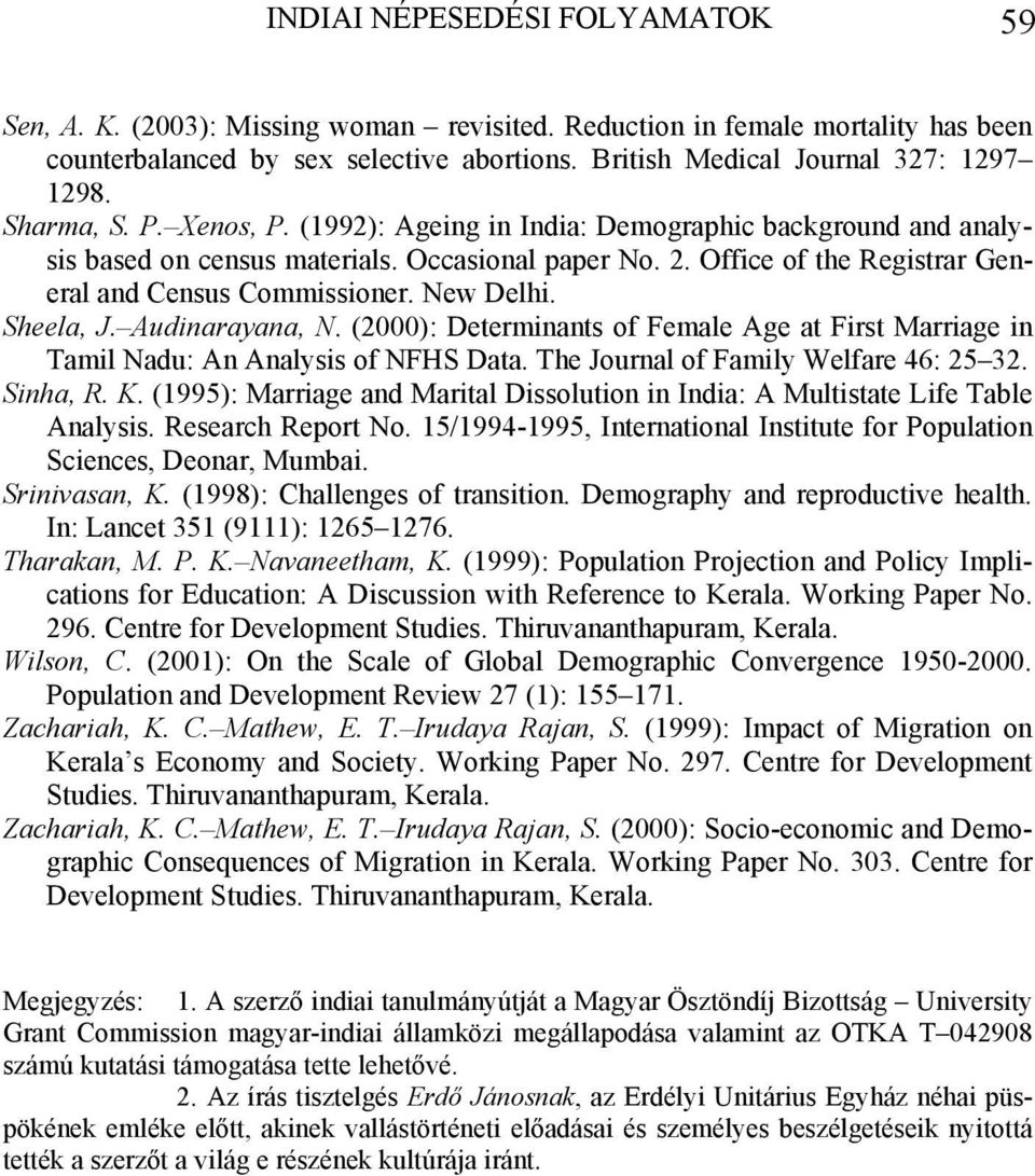 New Delhi. Sheela, J. Audinarayana, N. (2000): Determinants of Female Age at First Marriage in Tamil Nadu: An Analysis of NFHS Data. The Journal of Family Welfare 46: 25 32. Sinha, R. K.