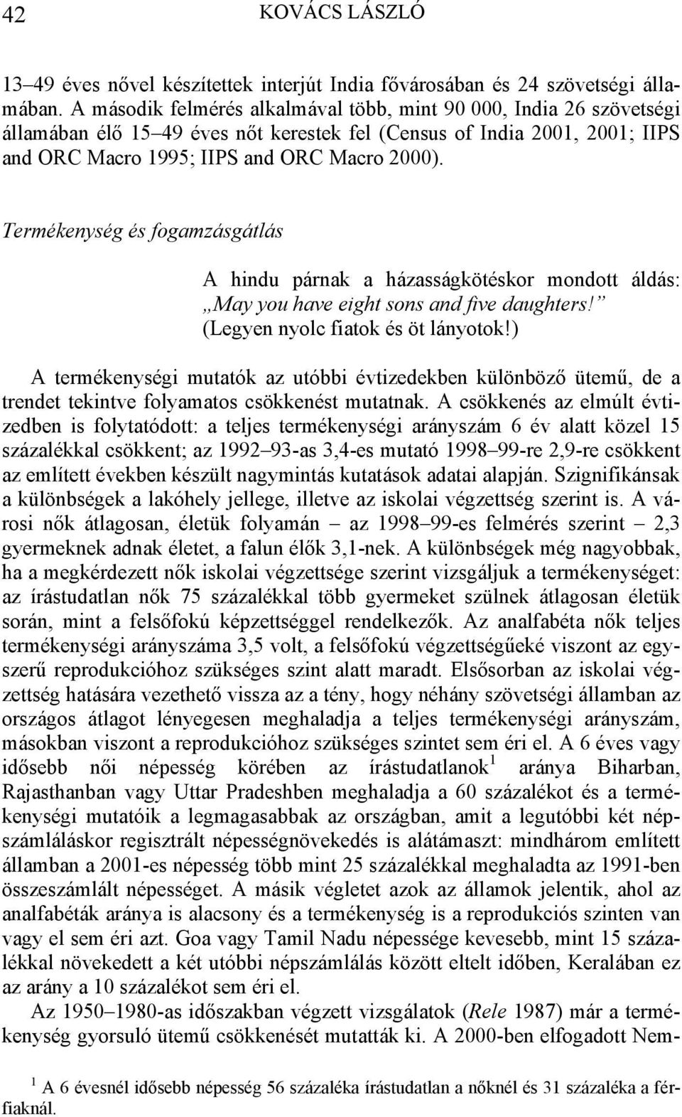 Termékenység és fogamzásgátlás A hindu párnak a házasságkötéskor mondott áldás: May you have eight sons and five daughters! (Legyen nyolc fiatok és öt lányotok!