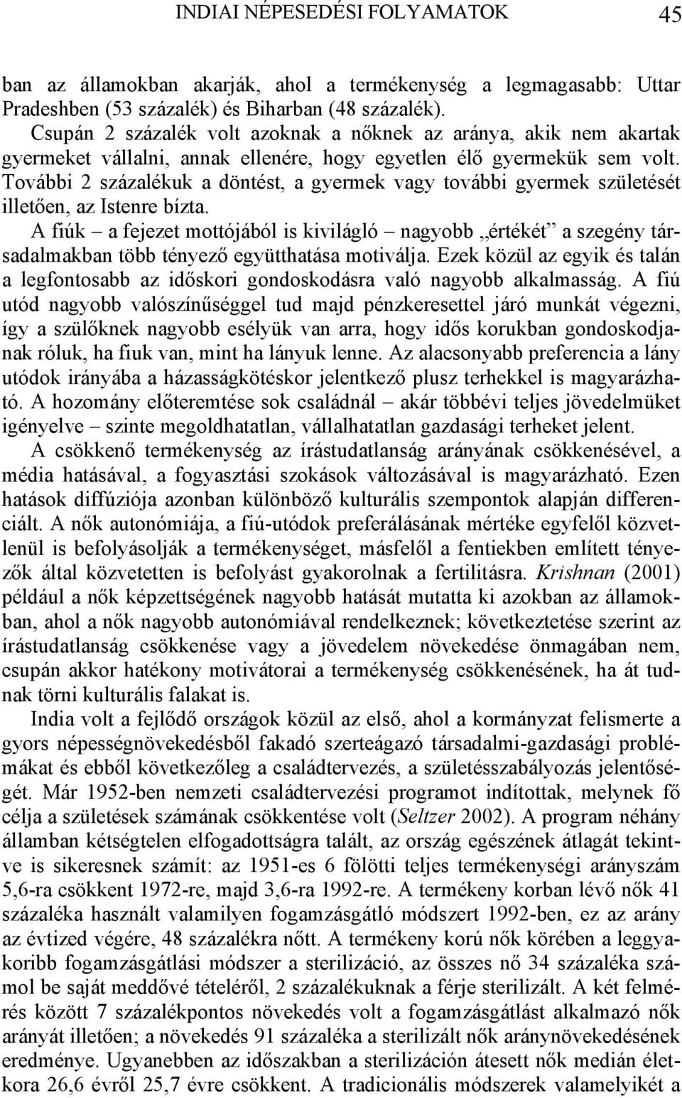 További 2 százalékuk a döntést, a gyermek vagy további gyermek születését illetően, az Istenre bízta.