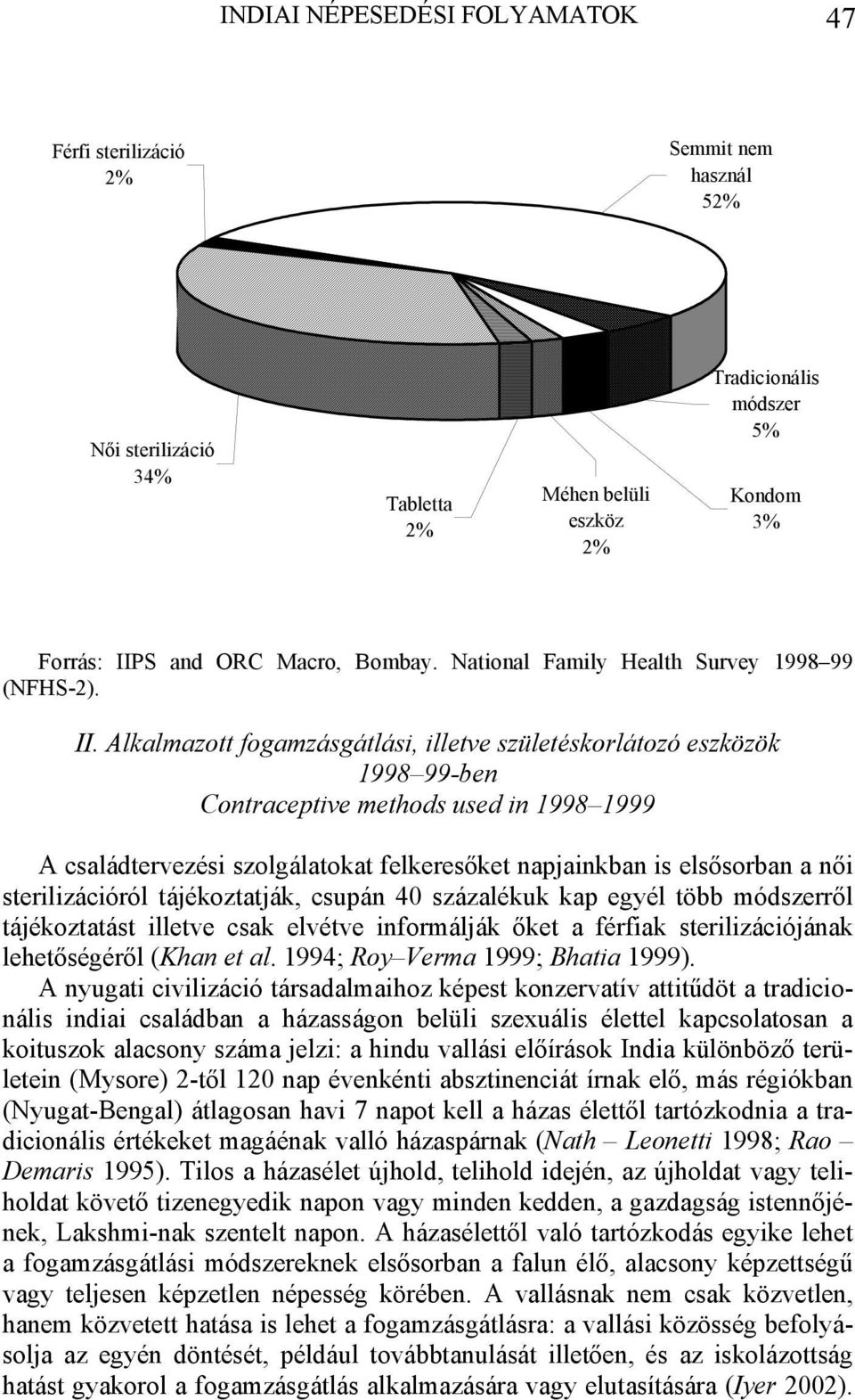 Alkalmazott fogamzásgátlási, illetve születéskorlátozó eszközök 1998 99-ben Contraceptive methods used in 1998 1999 A családtervezési szolgálatokat felkeresőket napjainkban is elsősorban a női