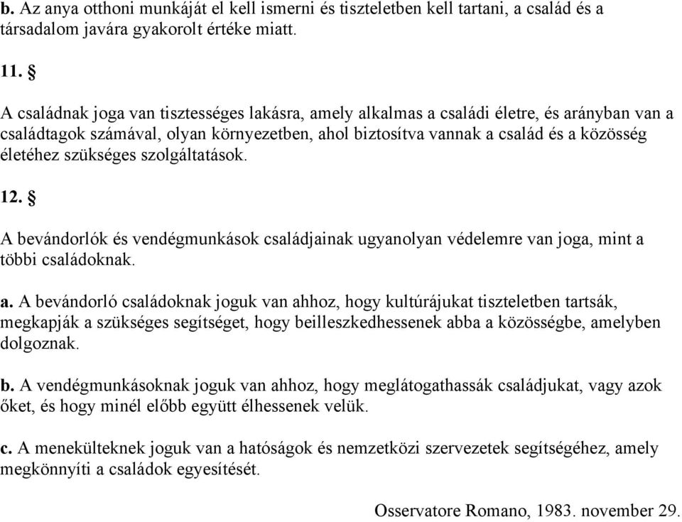 szükséges szolgáltatások. 12. A bevándorlók és vendégmunkások családjainak ugyanolyan védelemre van joga, mint a 