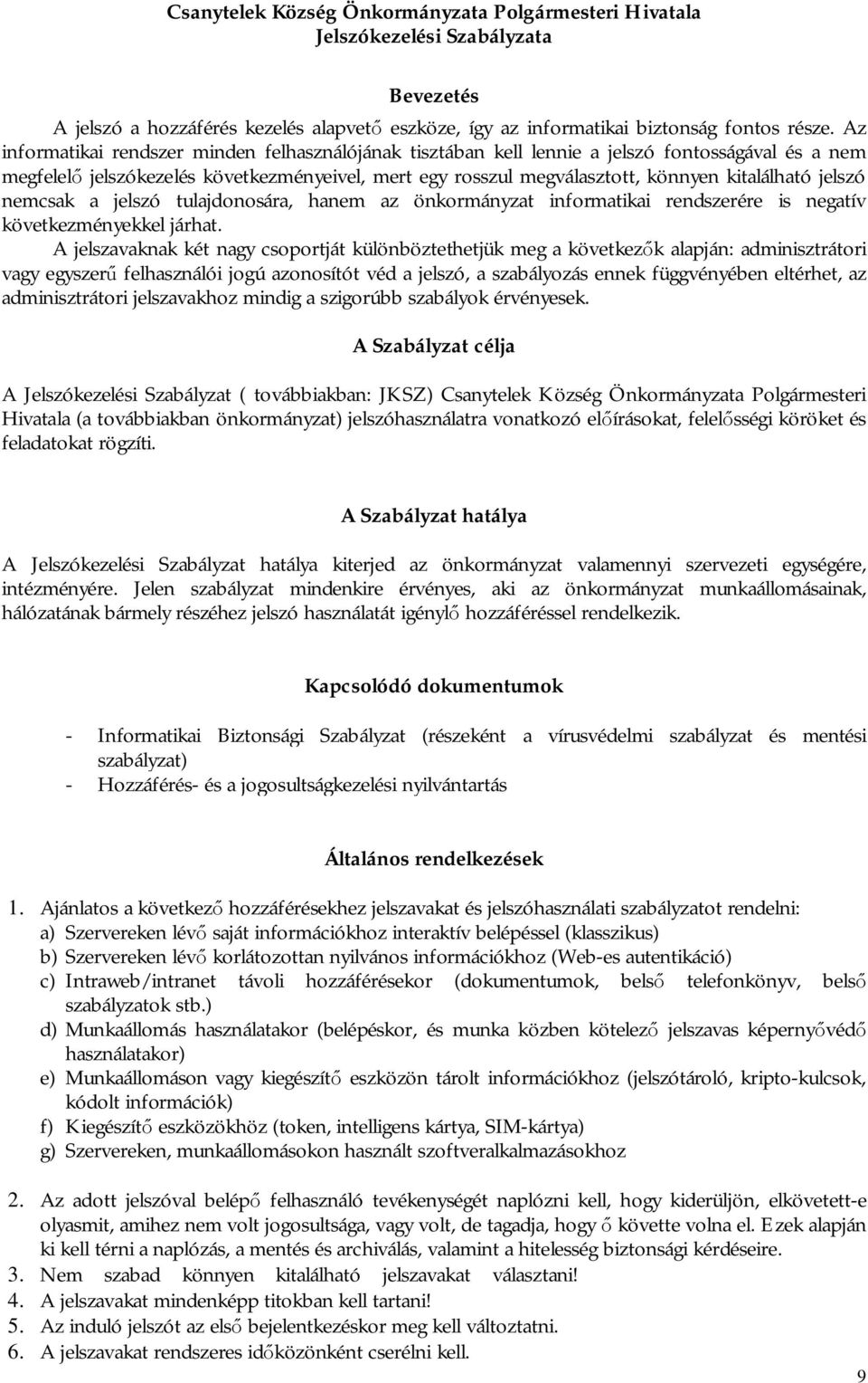 jelszó nemcsak a jelszó tulajdonosára, hanem az önkormányzat informatikai rendszerére is negatív következményekkel járhat.