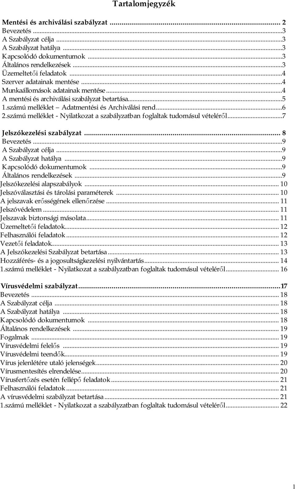 számú melléklet - Nyilatkozat a szabályzatban foglaltak tudomásul vételér l...7 Jelszókezelési szabályzat... 8 Bevezetés...9 A Szabályzat célja...9 A Szabályzat hatálya...9 Kapcsolódó dokumentumok.