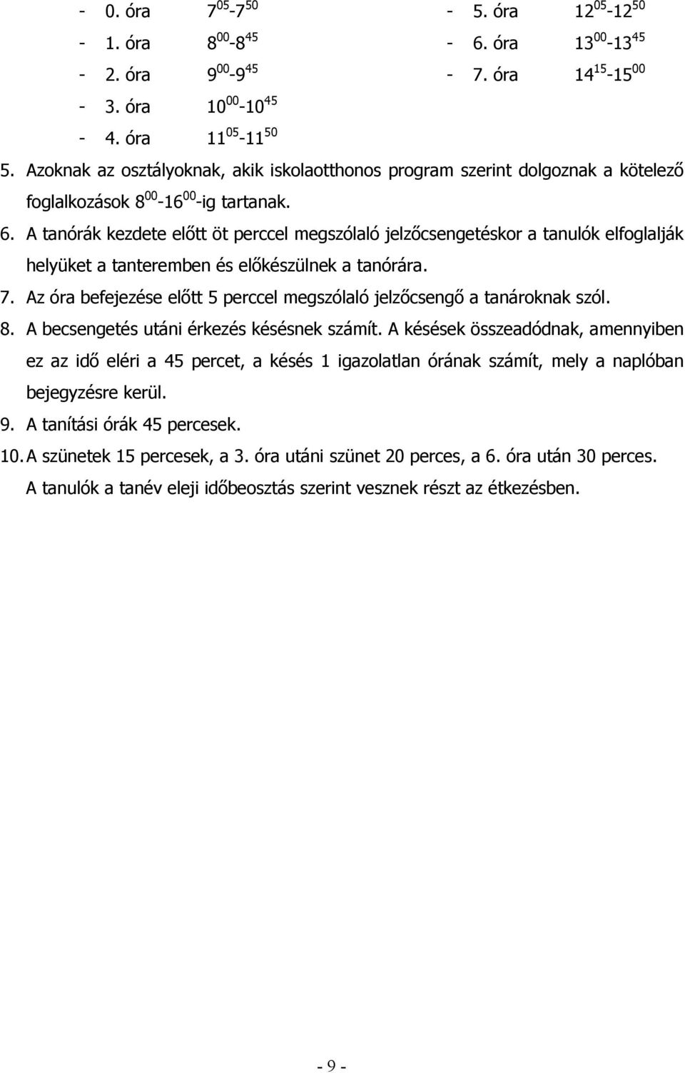 A tanórák kezdete előtt öt perccel megszólaló jelzőcsengetéskor a tanulók elfoglalják helyüket a tanteremben és előkészülnek a tanórára. 7.