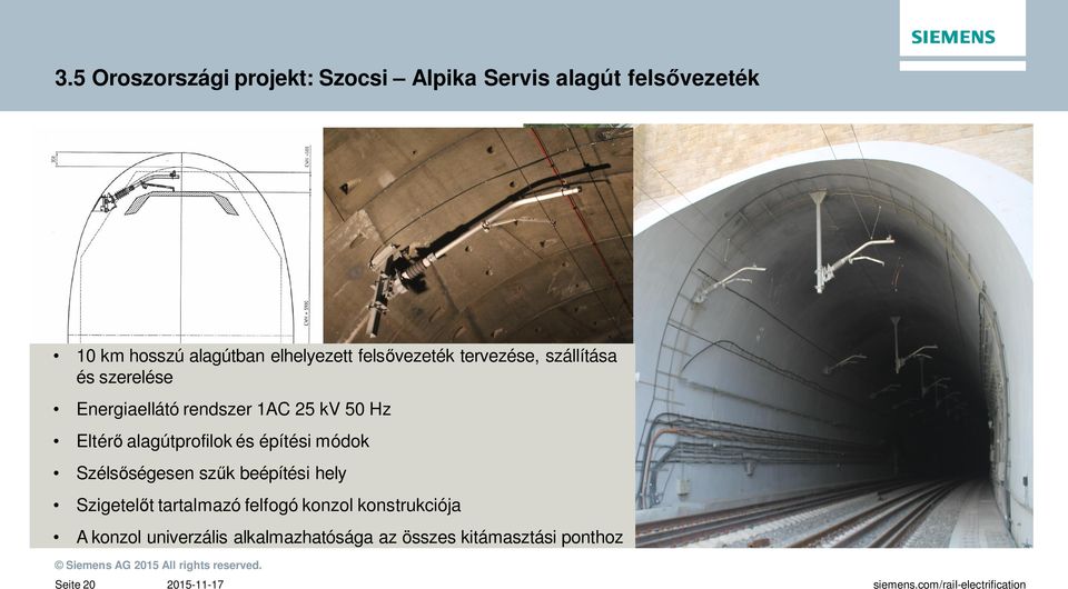 Hz Eltérő alagútprofilok és építési módok Szélsőségesen szűk beépítési hely Szigetelőt tartalmazó