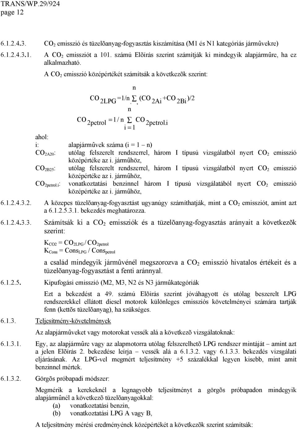 i i= 1 ahol: i: alapjármûvek száma (i = 1 n) CO 2A20 : utólag felszerelt rendszerrel, három I típusú vizsgálatból nyert CO 2 emisszió középértéke az i.