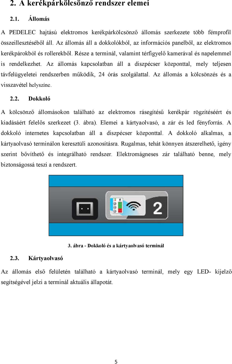 Az állomás kapcsolatban áll a diszpécser központtal, mely teljesen távfelügyeletei rendszerben működik, 24