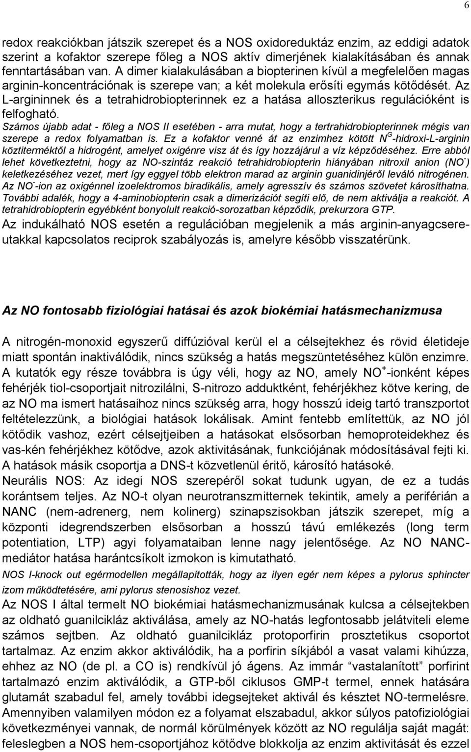 Az L-argininnek és a tetrahidrobiopterinnek ez a hatása alloszterikus regulációként is felfogható.