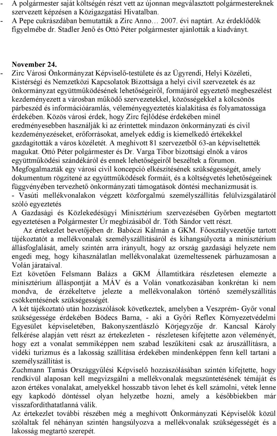 - Zirc Városi Önkormányzat Képviselő-testülete és az Ügyrendi, Helyi Közéleti, Kistérségi és Nemzetközi Kapcsolatok Bizottsága a helyi civil szervezetek és az önkormányzat együttműködésének