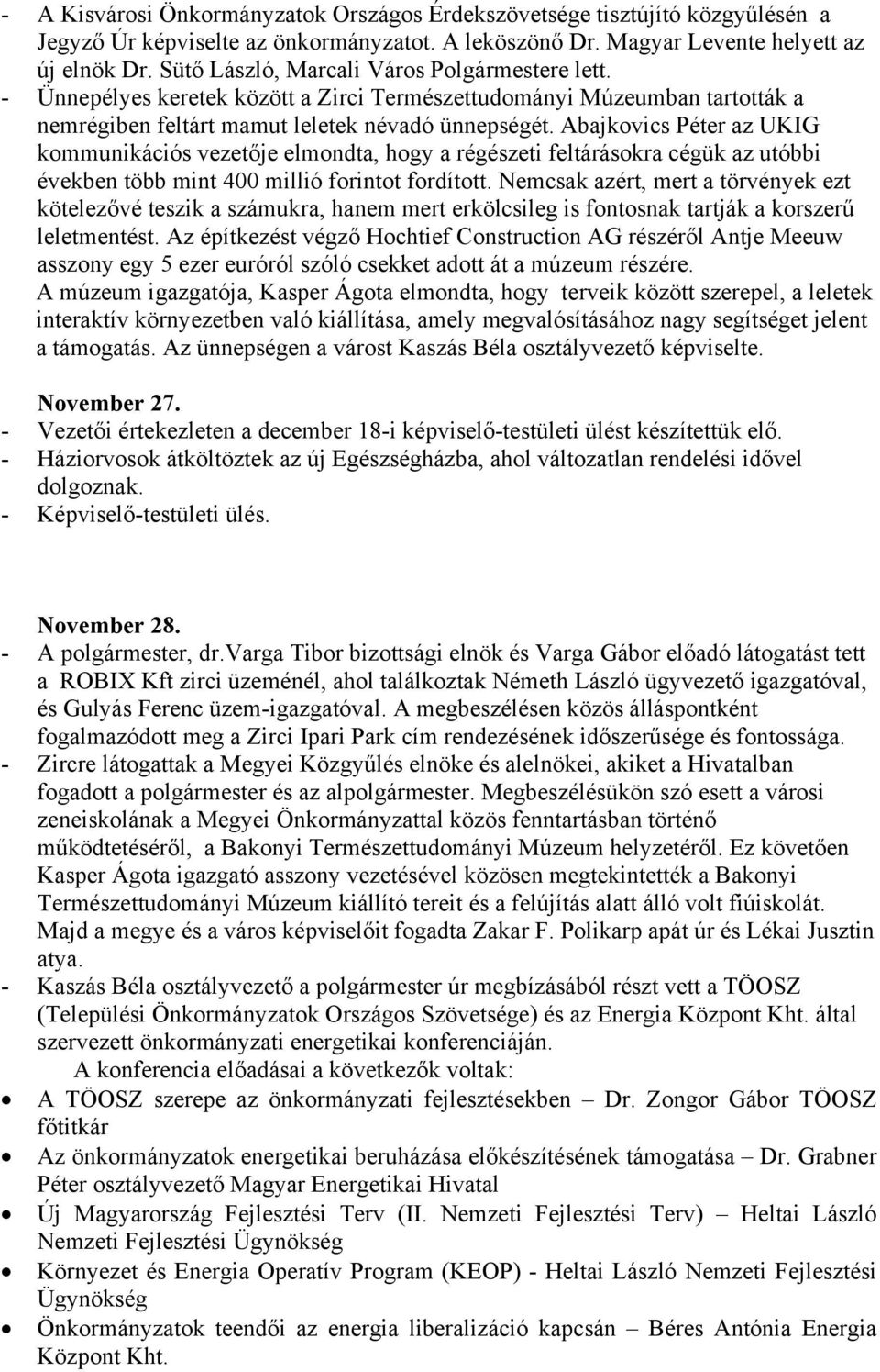 Abajkovics Péter az UKIG kommunikációs vezetője elmondta, hogy a régészeti feltárásokra cégük az utóbbi években több mint 400 millió forintot fordított.