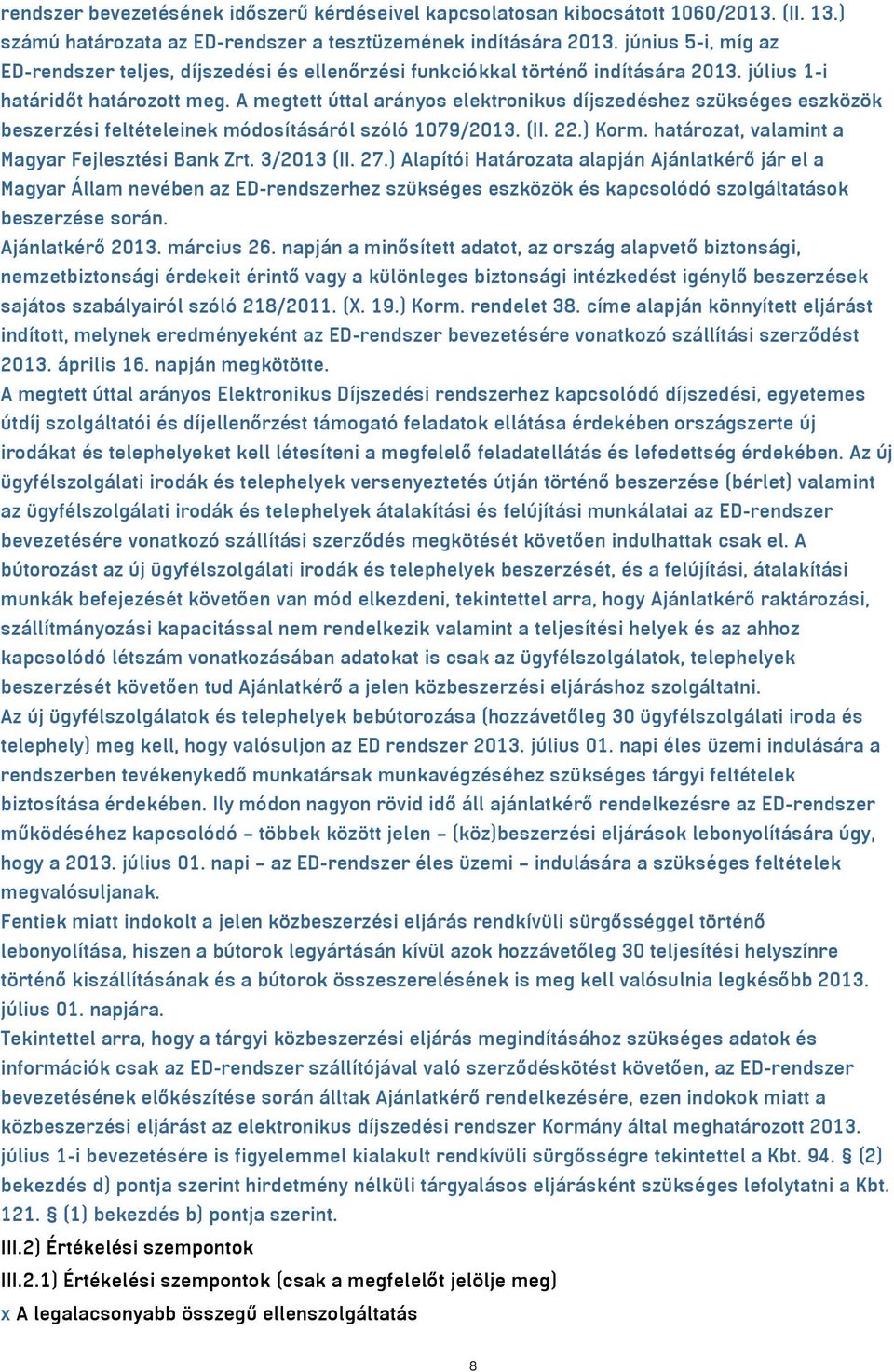 A megtett úttal arányos elektronikus díjszedéshez szükséges eszközök beszerzési feltételeinek módosításáról szóló 1079/2013. (II. 22.) Korm. határozat, valamint a Magyar Fejlesztési Bank Zrt.