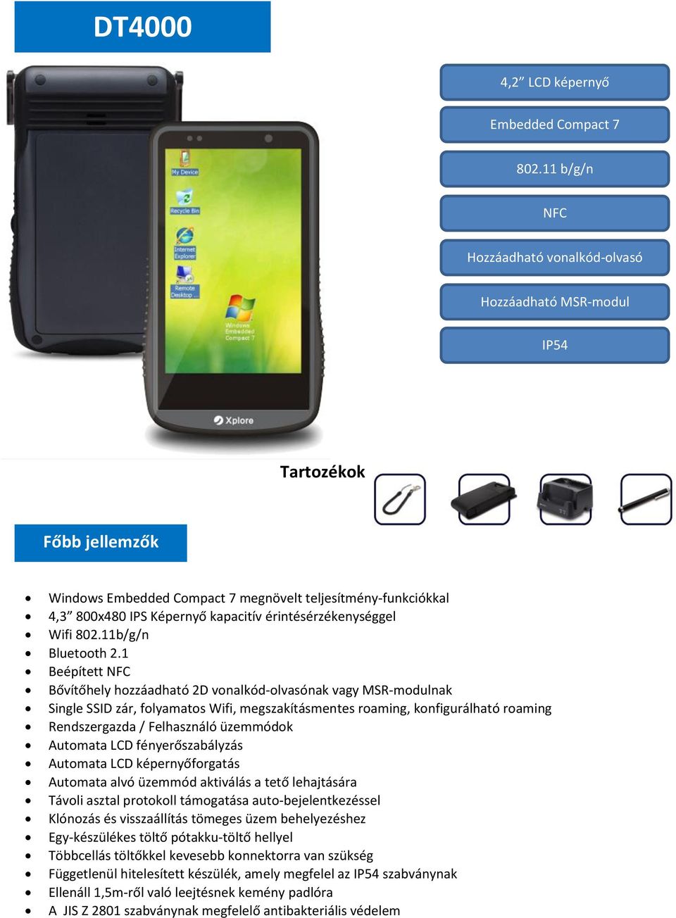 érintésérzékenységgel Wifi 802.11b/g/n Bluetooth 2.