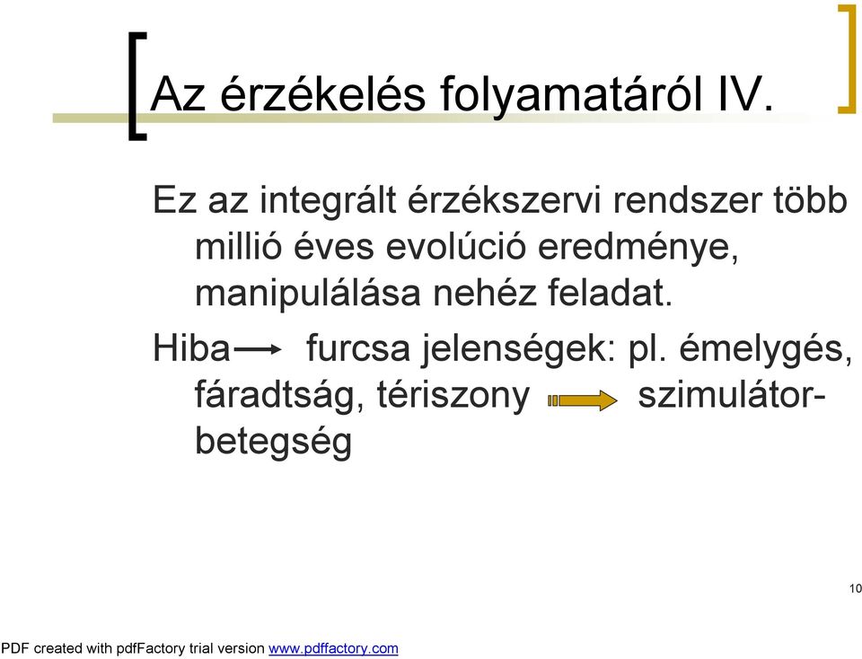 éves evolúció eredménye, manipulálása nehéz feladat.