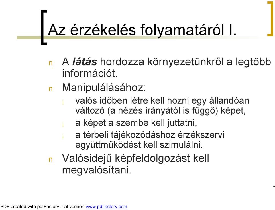 irányától is függő) képet, a képet a szembe kell juttatni, a térbeli tájékozódáshoz