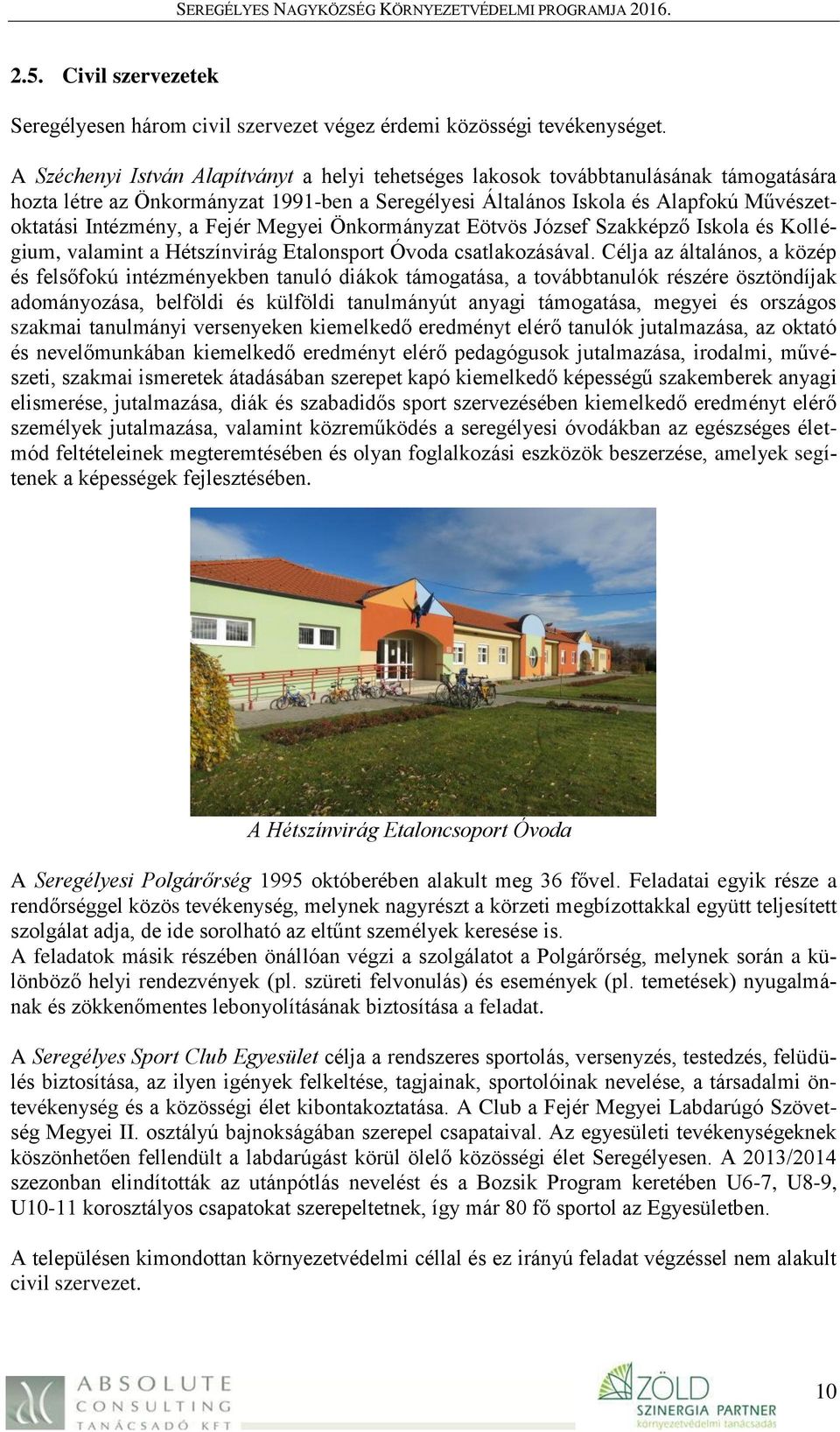 Fejér Megyei Önkormányzat Eötvös József Szakképző Iskola és Kollégium, valamint a Hétszínvirág Etalonsport Óvoda csatlakozásával.