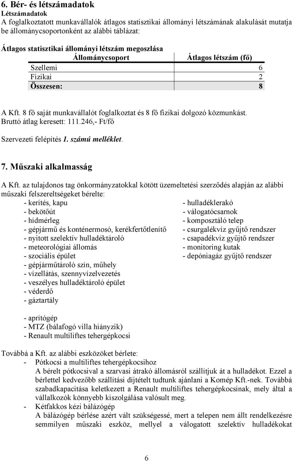 Bruttó átlag keresett: 111.246,- Ft/fő Szervezeti felépítés 1. számú melléklet. 7. Műszaki alkalmasság A Kft.