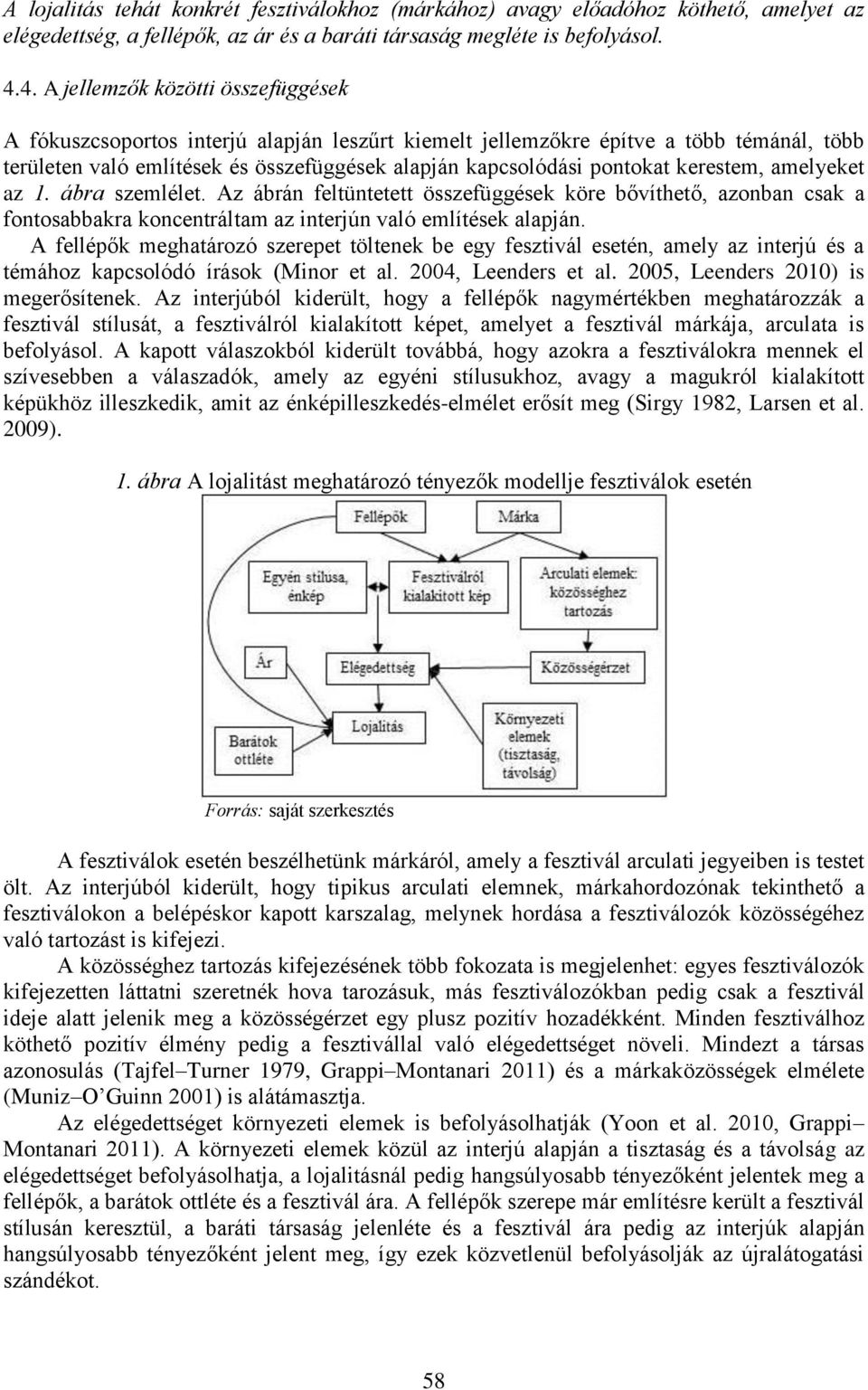 kerestem, amelyeket az 1. ábra szemlélet. Az ábrán feltüntetett összefüggések köre bővíthető, azonban csak a fontosabbakra koncentráltam az interjún való említések alapján.