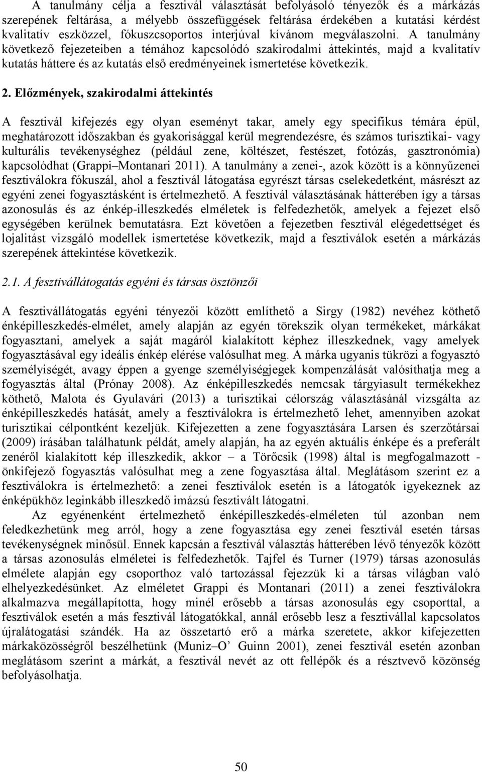 A tanulmány következő fejezeteiben a témához kapcsolódó szakirodalmi áttekintés, majd a kvalitatív kutatás háttere és az kutatás első eredményeinek ismertetése következik. 2.