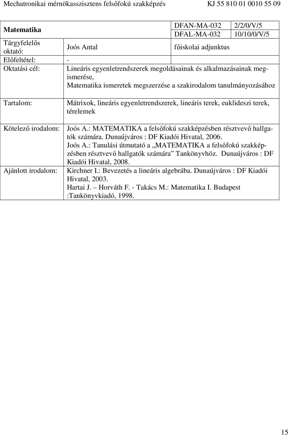 : MATEMATIKA a felsőfokú szakképzésben résztvevő hallgatók számára. Dunaújváros : DF Kiadói Hivatal, 2006. Joós A.