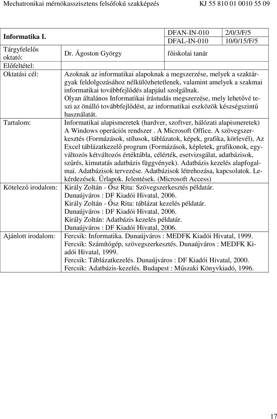 a szakmai informatikai továbbfejlődés alapjául szolgálnak.