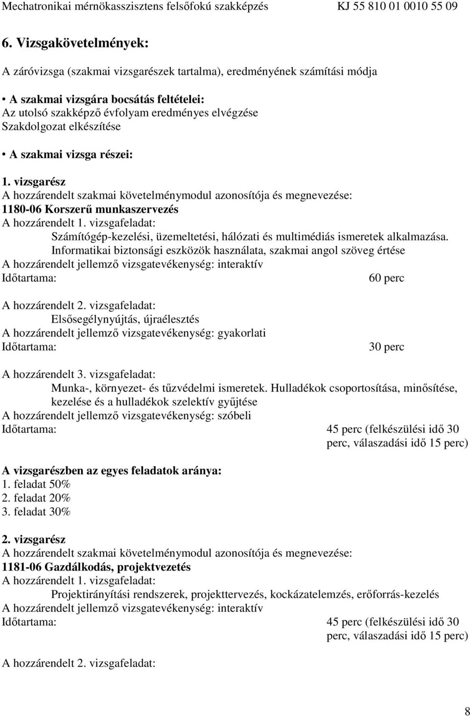 vizsgafeladat: Számítógép-kezelési, üzemeltetési, hálózati és multimédiás ismeretek alkalmazása.