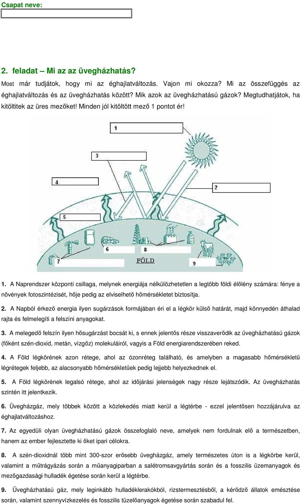 pontot ér! 1. A Naprendszer központi csillaga, melynek energiája nélkülözhetetlen a legtöbb földi élılény számára: fénye a növények fotoszintézisét, hıje pedig az elviselhetı hımérsékletet biztosítja.