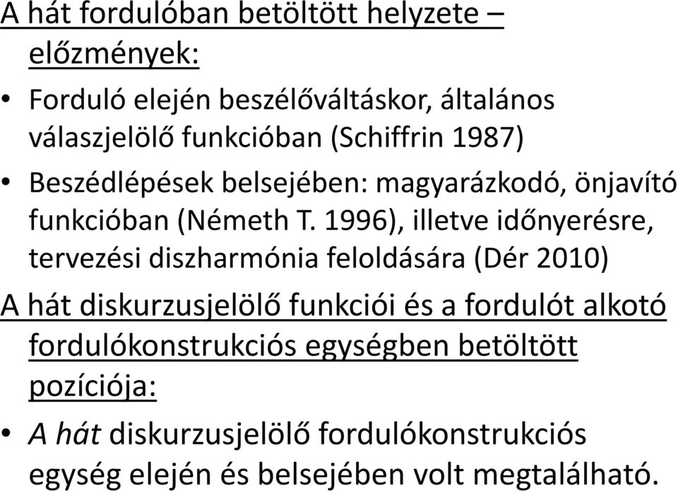 1996), illetve időnyerésre, tervezési diszharmónia feloldására (Dér 2010) A hát diskurzusjelölő funkciói és a