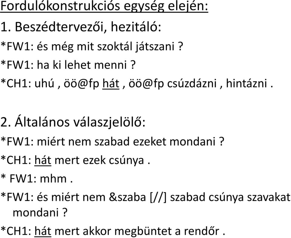 *CH1: uhú, öö@fp hát, öö@fp csúzdázni, hintázni. 2.