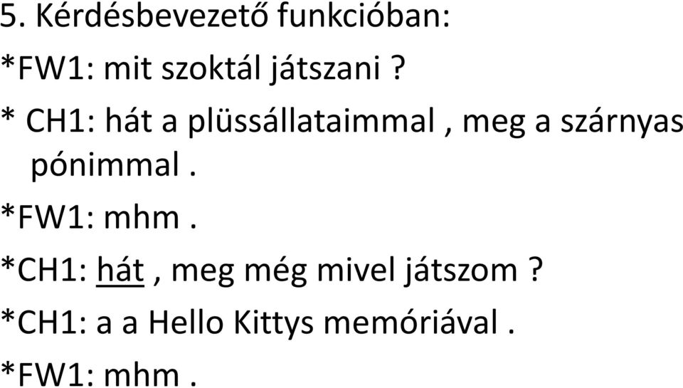 * CH1: hát a plüssállataimmal, meg a szárnyas